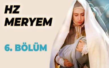 Hz. Meryem 6. Bölüm