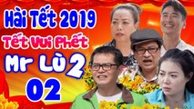 Hài Tết Mới Nhất  Tết Vui Phết -Mr Lù 2 - Tập 2  Phim Hài Tết Hay Nhất 2019  Trung Hiếu, Quốc Anh