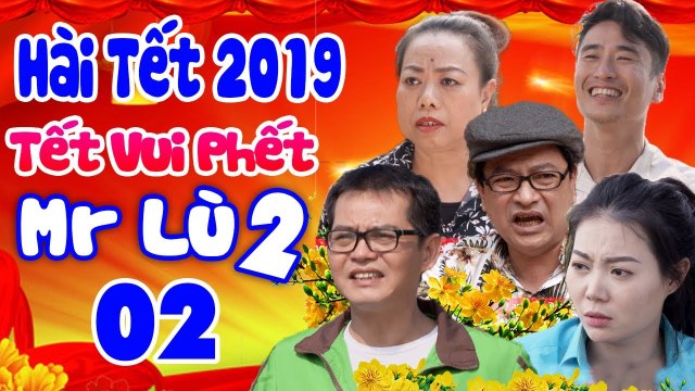Hài Tết Mới Nhất Tết Vui Phết -Mr Lù 2 - Tập 2 Phim Hài Tết Hay Nhất 2019 Trung Hiếu, Quốc Anh