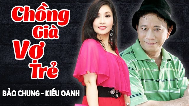 Hài Kiều Oanh, Bảo Chung Chồng Già Vợ Trẻ Hài Kịch Hay - Cười Muốn Xỉu
