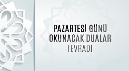 Pazartesi Günü Okunacak Dualar (Evrad)