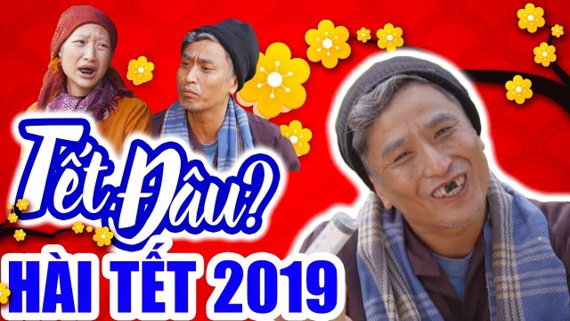 Hài Tết 2019 TẾT ĐÂU ? Phim Hài Tết Mới Hay Nhất 2019 - Phim Hay Cười Vỡ Bụng