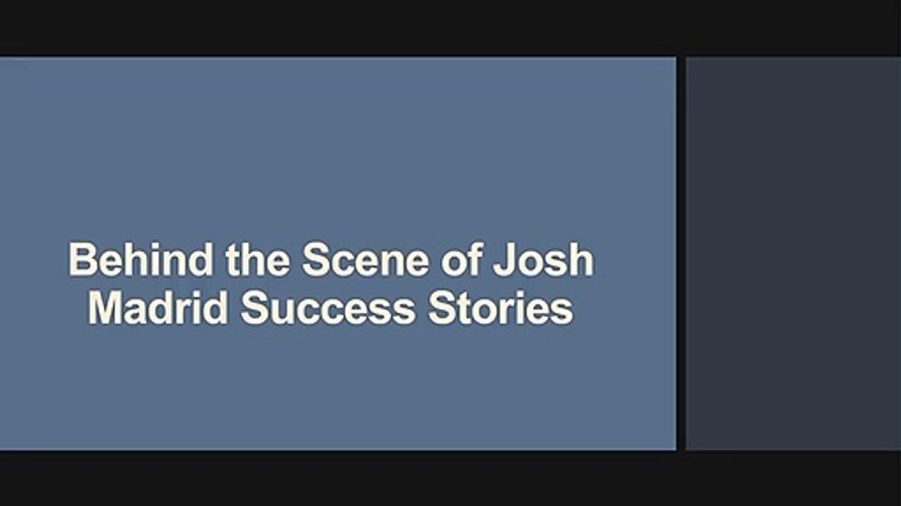 Behind the Scene of Josh Madrid Success Stories