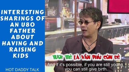 INTERESTING SHARINGF OF AN U80 FATHER ABOUT HAVING AND RAISING KIDS