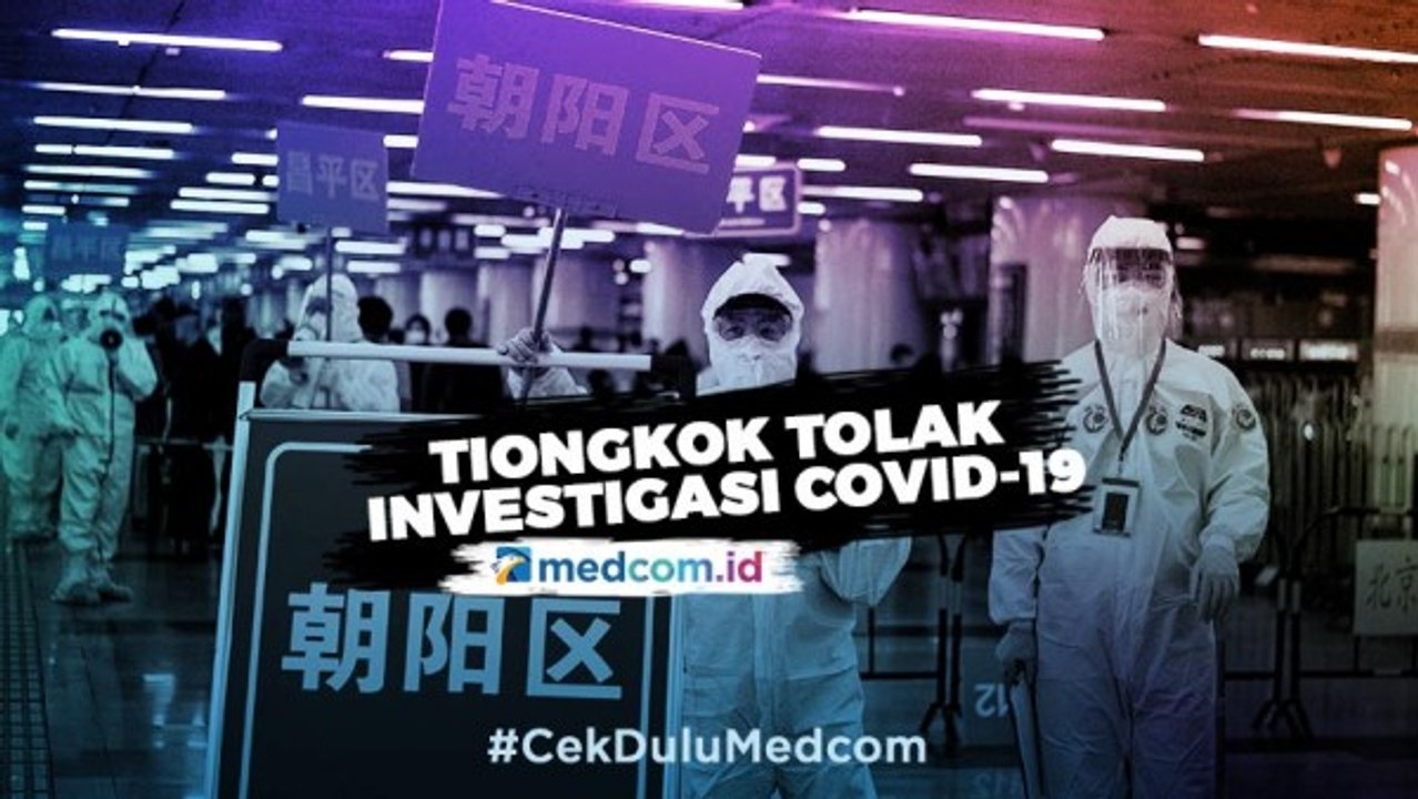 Dinilai Sarat Muatan Politis, Tiongkok Tolak Investigasi Covid-19