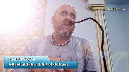 Güzel ahlak sahibi olabilmek - M. Zeki Ceylan