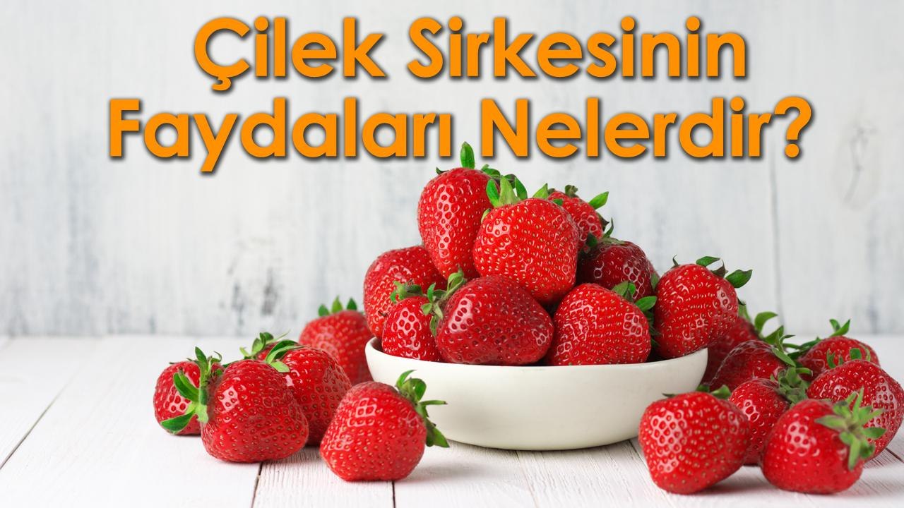 Çilek Sirkesinin Faydaları Nelerdir?