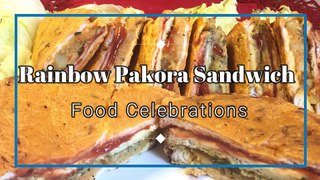 Rainbow Pakora Sandwich Recipe | Food Celebrations