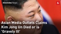Asian Media Outlets Claims Kim Jong Un Died or is 'Gravely Ill'