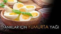 Yanıklar İçin Çok Özel Yumurta Yağı Yapımı