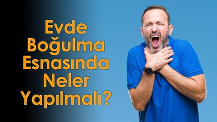 Evde Boğulma Esnasında Neler Yapılmalı?