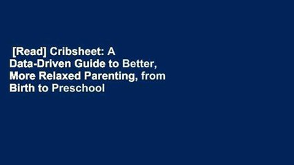[Read] Cribsheet: A Data-Driven Guide to Better, More Relaxed Parenting, from Birth to Preschool