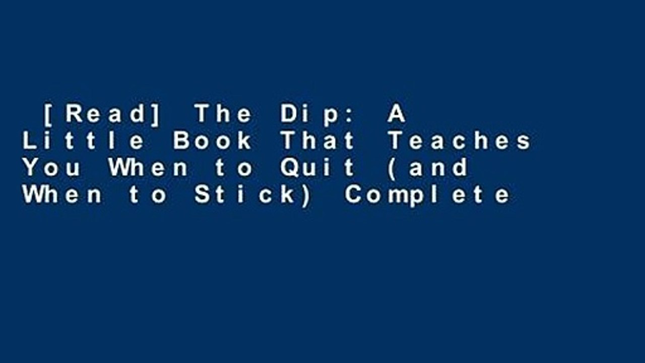 [Read] The Dip: A Little Book That Teaches You When to Quit (and When to Stick) Complete