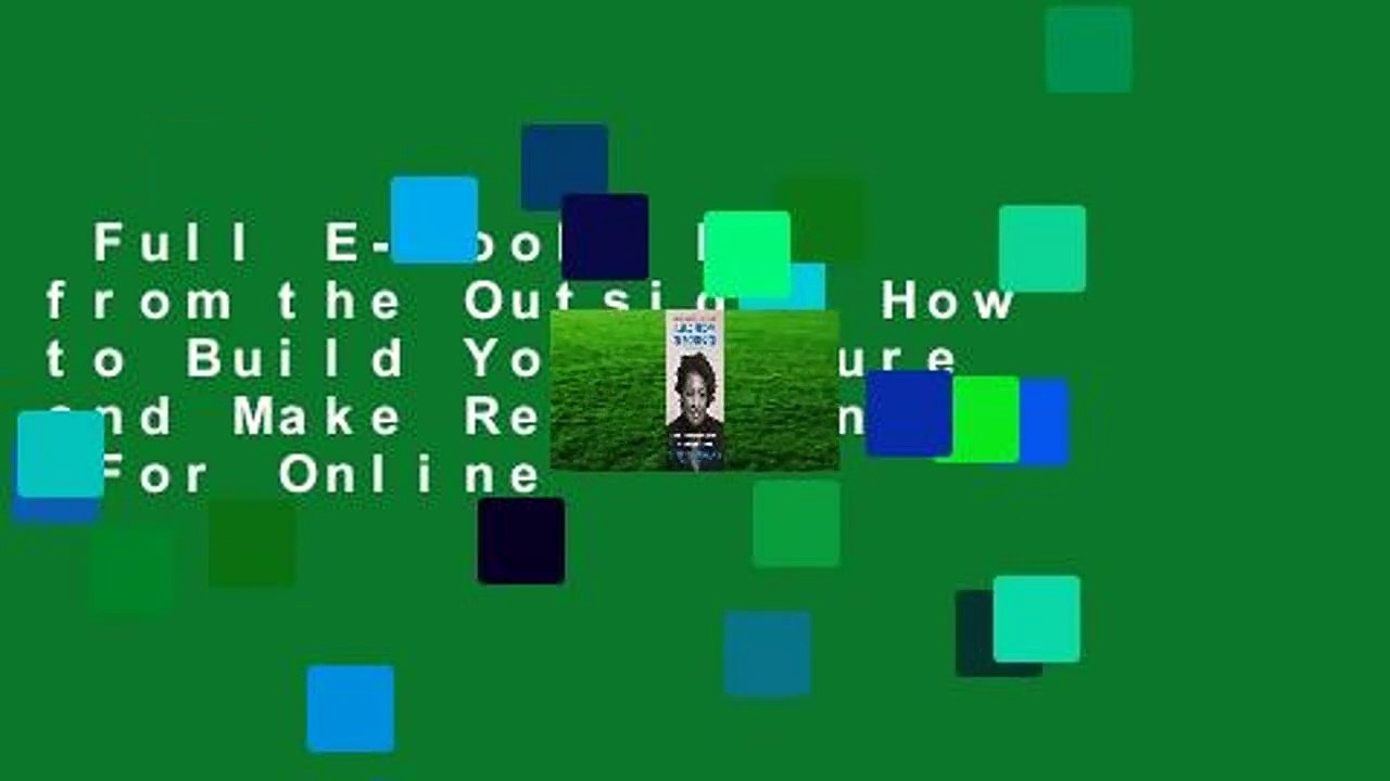 Full E-book  Lead from the Outside: How to Build Your Future and Make Real Change  For Online