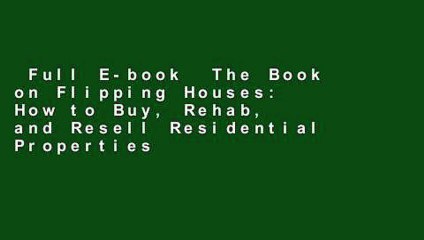 Full E-book  The Book on Flipping Houses: How to Buy, Rehab, and Resell Residential Properties