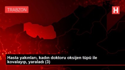 Hasta yakınları, kadın doktoru oksijen tüpü ile kovalayıp, yaraladı (3)