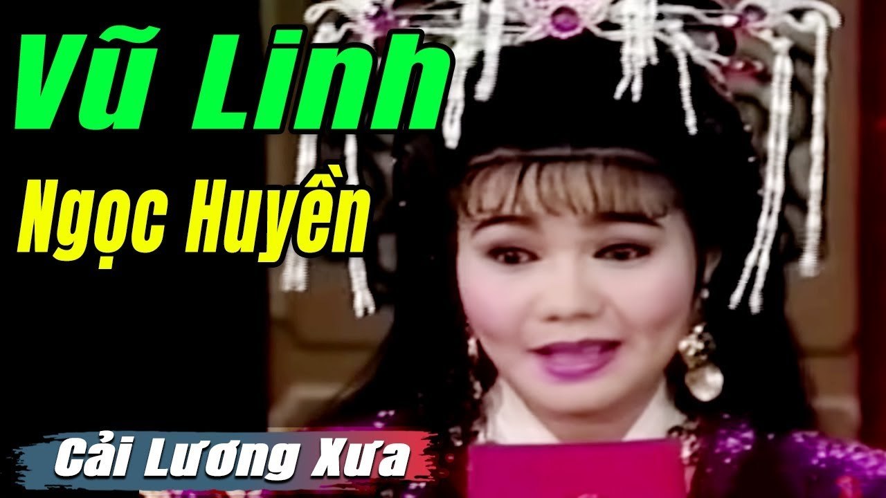 Cải Lương Xưa : Vũ Linh Ngọc Huyền Chí Linh  cải lương hay tuồng hồ quảng Để Đời