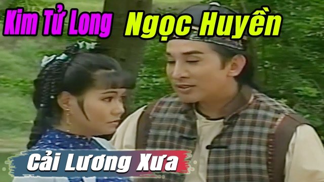 Cải Lương Xưa : Trường Tương Tư - Kim Tử Long Ngọc Huyền Thoại Mỹ cải lương hay tuồng hồ quảng