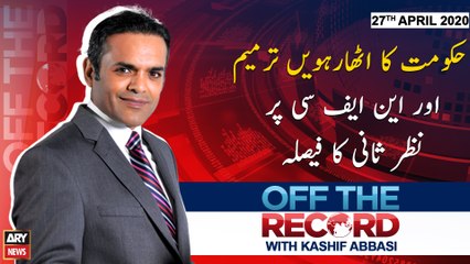 Off The Record | Kashif Abbasi | ARYNews | 27th APRIL 2020