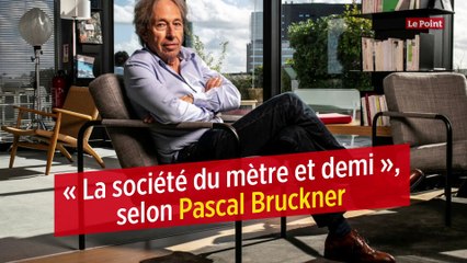 Pascal Bruckner – La société du mètre et demi