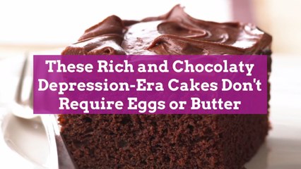 These Rich and Chocolaty Depression-Era Cakes Don't Require Eggs or Butter