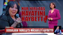 Nur Yerlitaş hayatını kaybetti! Nur Yerlitaş kimdir?