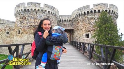 DÜNYAYI GEZİYORUM - SIRBİSTAN - 19 NİSAN 2015