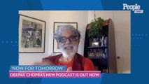 Deepak Chopra Started a New Podcast To 'Give People Action Plans’ During the Coronavirus