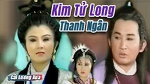 Cải Lương Xưa : Cô Gái Đồ Long - Kim Tử Long Thanh Ngân  cải lương hồ quảng kiếm hiệp hay nhất