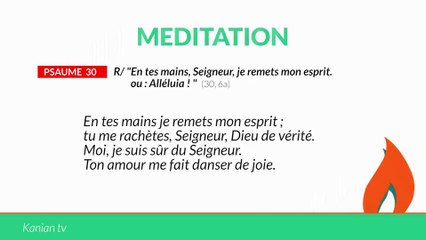 MÉDITATION Psaume 30: "En tes mains, Seigneur, je remets mon esprit. ou : Alléluia !