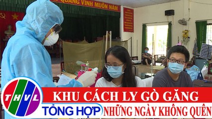 Phóng sự: Khu cách ly Gò Găng - Những ngày không quên