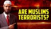 Are Muslims Terrorists - Dr Zakir Naik