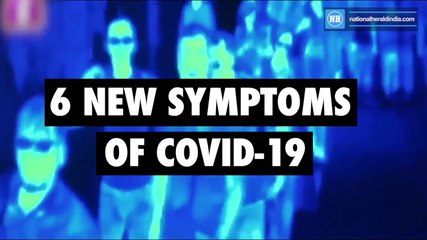 6 New symptoms of Covid-19