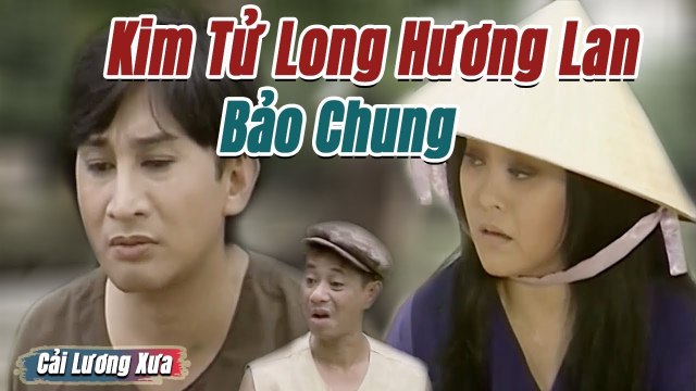 Cải Lương Xưa : Một Chuyện Tình - Kim Tử Long Hương Lan Bảo Chung cải lương xã hội hài hước hay