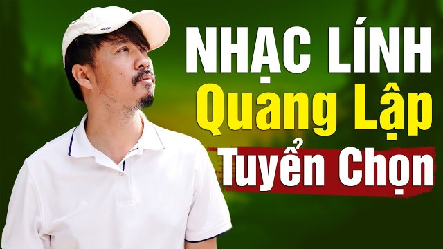 30 Bài Nhạc Lính Xưa Quang Lập Hay Nhất Tuyển Chọn - Càng Nghe Càng Thấm