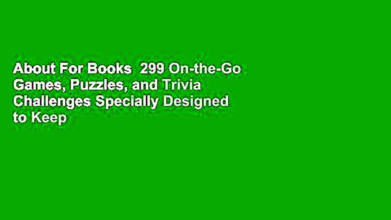 About For Books  299 On-the-Go Games, Puzzles, and Trivia Challenges Specially Designed to Keep