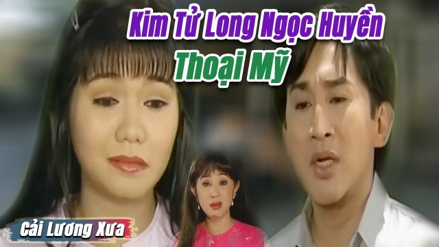 Cải Lương Xưa : Kim Tử Long Ngọc Huyền Thoại Mỹ cải lương xã hội tâm lý hay Nức Lòng