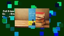 Full E-book  Live the Let-Go Life Study Guide: Breaking Free from Stress, Worry, and Anxiety  For