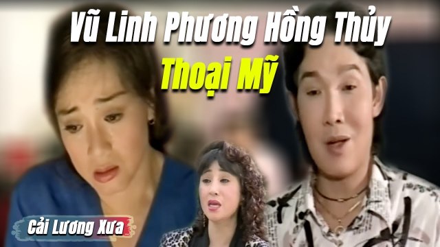 Cải Lương Xưa : Vũ Linh Thoại Mỹ Phương Hồng Thủy cải lương xã hội tâm lý hài hước
