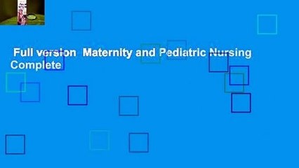 Full version  Maternity and Pediatric Nursing Complete
