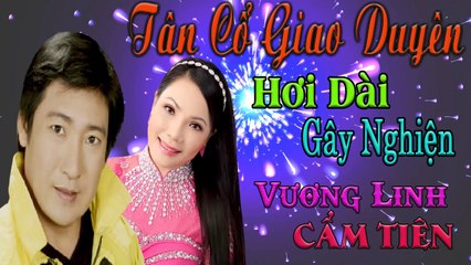 tân cổ giao duyên Vương Linh Cẩm Tiên hơi dài Gây Nghiện  ca cổ cải lương ca vọng cổ nghe là nghiện