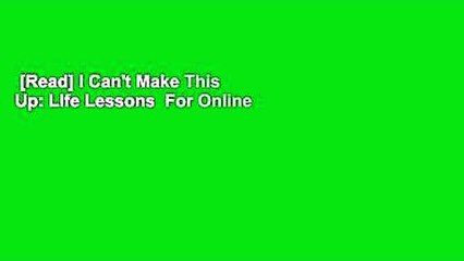 [Read] I Can't Make This Up: Life Lessons  For Online