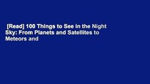 [Read] 100 Things to See in the Night Sky: From Planets and Satellites to Meteors and