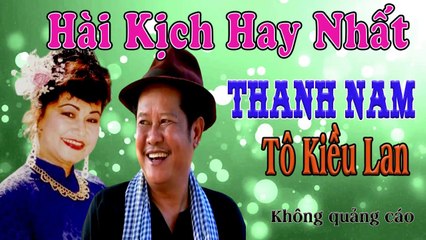 Hài  Kịch : Thanh Nam Tô Kiều Lan nghe là mê  Song Tấu thanh nam hài kịch Để Đời