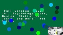 Full version  Psych 101: Psychology Facts, Basics, Statistics, Tests, and More!  For Online