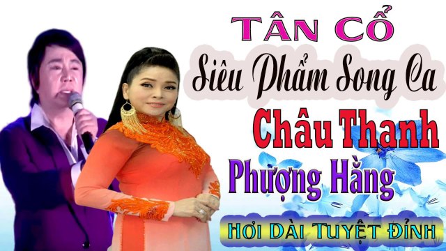 ca cổ cải lương Châu Thanh Phượng Hằng song ca tuyệt đỉnh - tân cổ giao duyên ca vọng cổ Siêu Phẩm