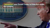 Coronavirus : pour Donald Trump, la Chine doit rendre des comptes
