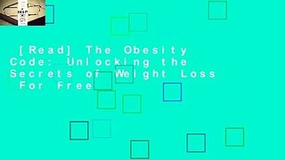 [Read] The Obesity Code: Unlocking the Secrets of Weight Loss  For Free