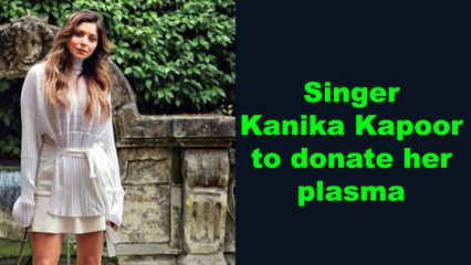 Singer Kanika Kapoor to donate her plasma