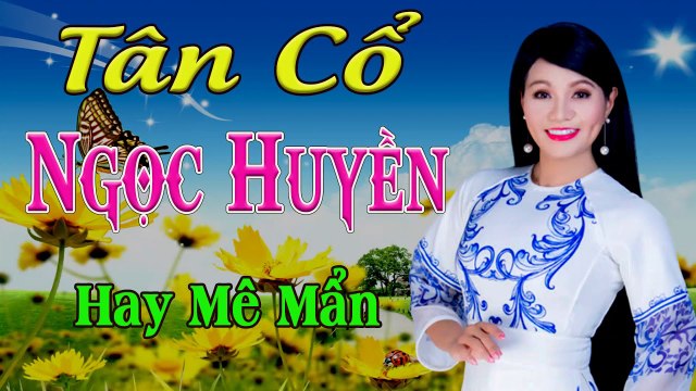 ca cổ cải lương Thời Hoàng Kim : Ngọc Huyền tân cổ ca cổ hơi dài - Cải Lương Trước 1975
